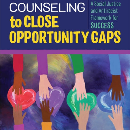 School Counseling to Close Opportunity Gaps: A Social Justice and Antiracist Framework for Success