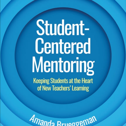 Student-Centered Mentoring: Keeping Students at the Heart of New Teachers’ Learning