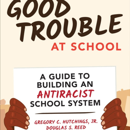 Getting Into Good Trouble at School: A Guide to Building an Antiracist School System