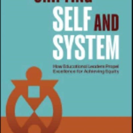 Shifting Self and System: How Educational Leaders Propel Excellence for Achieving Equity