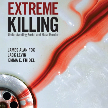 Extreme Killing: Understanding Serial and Mass Murder