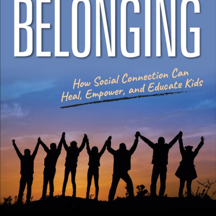 Belonging: How Social Connection Can Heal, Empower, and Educate Kids