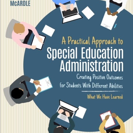 A Practical Approach to Special Education Administration: Creating Positive Outcomes for Students With Different Abilities