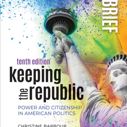 Keeping the Republic: Power and Citizenship in American Politics - Brief Edition