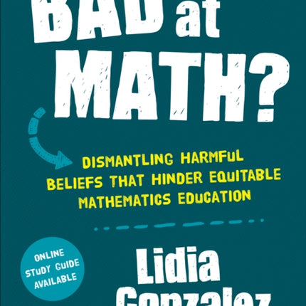 Bad at Math?: Dismantling Harmful Beliefs That Hinder Equitable Mathematics Education