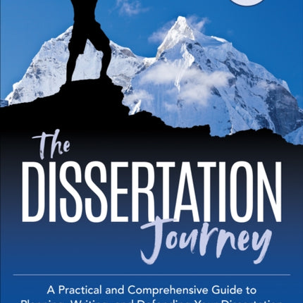 The Dissertation Journey: A Practical and Comprehensive Guide to Planning, Writing, and Defending Your Dissertation