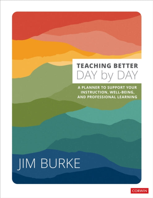 Teaching Better Day by Day: A Planner to Support Your Instruction, Well-Being, and Professional Learning