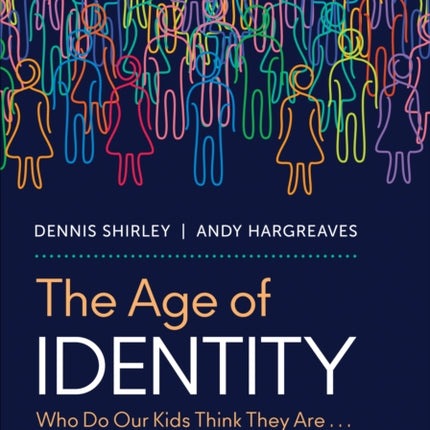 The Age of Identity: Who Do Our Kids Think They Are . . . and How Do We Help Them Belong?