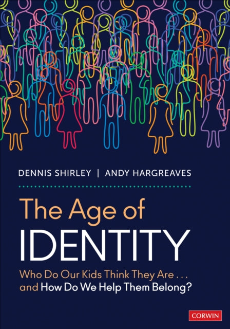 The Age of Identity: Who Do Our Kids Think They Are . . . and How Do We Help Them Belong?