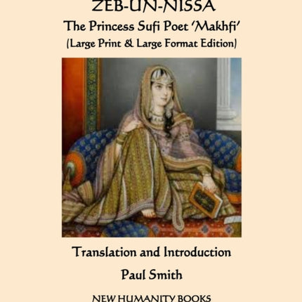 SELECTED POEMS OF ZEBUNNISSA The Princess Sufi Poet Makhfi Large Print  Large Format Edition