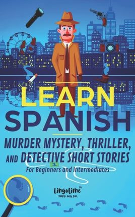 LEARN SPANISH Murder Mystery Thriller and Detective Short Stories for Beginners and Intermediates