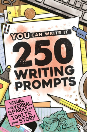250 Writing Prompts Visual  Verbal Sparks to Ignite Your Story 1 You Can Write It