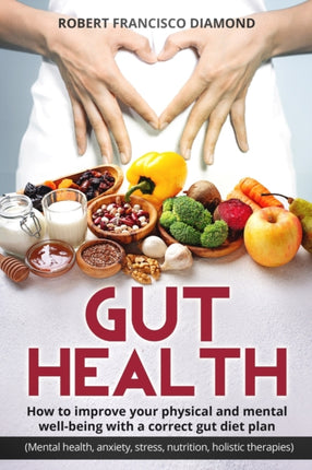Gut Health How to improve your physical and mental wellbeing with a correct gut diet plan Mental healthanxiety stress nutrition holistic therapies
