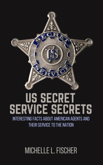 US Secret Service Secrets Interesting Facts About