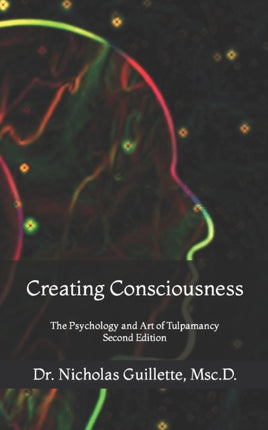 Creating Consciousness The Psychology and Art of Tulpamancy