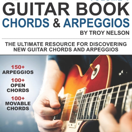 The Guitar Book Volume 1 The Ultimate Resource for Discovering New Guitar Chords  Arpeggios
