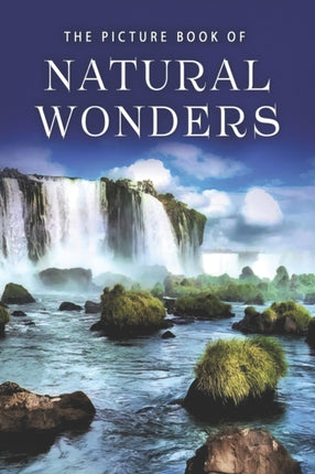 The Picture Book of Natural Wonders A Gift Book for Alzheimers Patients and Seniors with Dementia