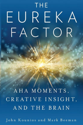 The Eureka Factor Aha Moments Creative Insight and the Brain