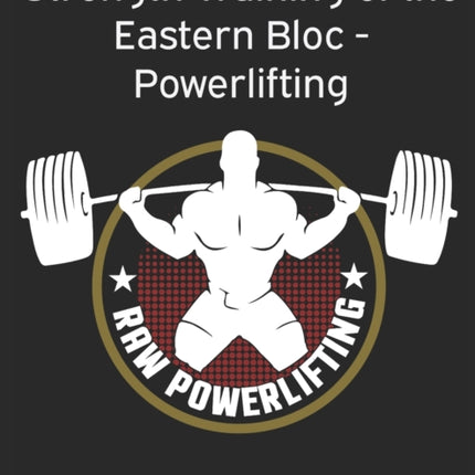 Strength Training of the Eastern Bloc  Powerlifting weight training strength building and muscle building