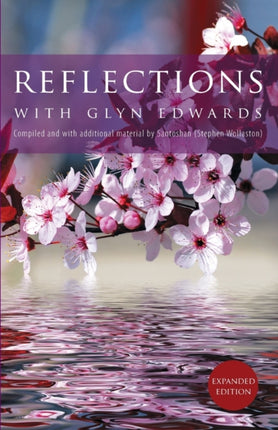 Reflections with Glyn Edwards Compiled and with additional material by Santoshan Stephen Wollaston