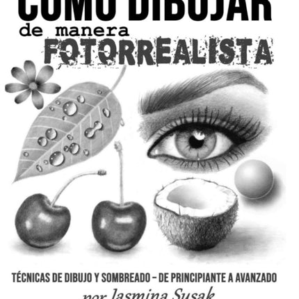 Cmo Dibujar de Manera Fotorrealista Tcnicas de Dibujo y Sombreado  De Principiante a Avanzado