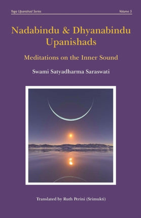 Nadabindu and Dhyanabindu Upanishads Meditations on the Inner Sound 5 Yoga Upanishad Series