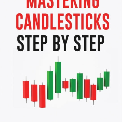 MASTERING CANDLESTICKS STEP BY STEP