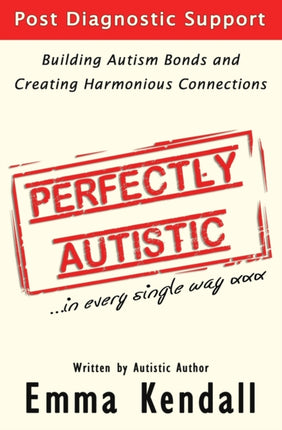 Perfectly Autistic Post Diagnostic Support for Parents of ASD Children Building Autism Bonds and Creating Harmonious Connections