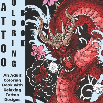 Tattoo Coloring Book  An Adult Coloring Book with Relaxing Tattoo Designs for Men and Women