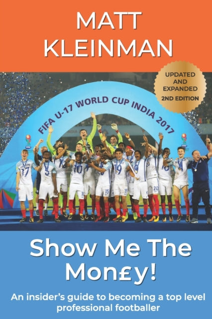 Show Me The Mon£y!: An insider's guide to becoming a top level professional footballer