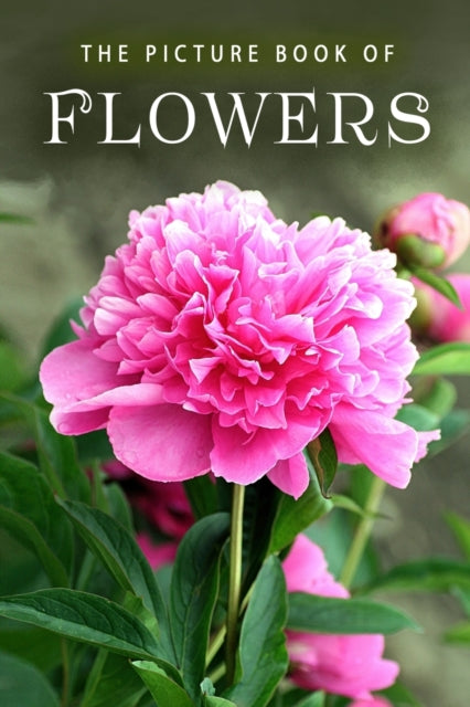 The Picture Book of Flowers A Gift Book for Alzheimers Patients and Seniors with Dementia 10 Picture Books
