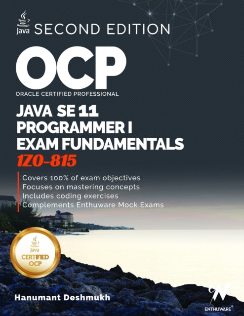 OCP Oracle Certified Professional Java SE 11 Programmer I Exam Fundamentals 1Z0-815: Study guide for passing the OCP Java 11 Developer Certification Part 1 Exam 1Z0-815