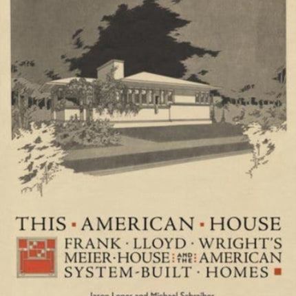 This American House: Frank Lloyd Wright's Meier House and the American System-Built Homes