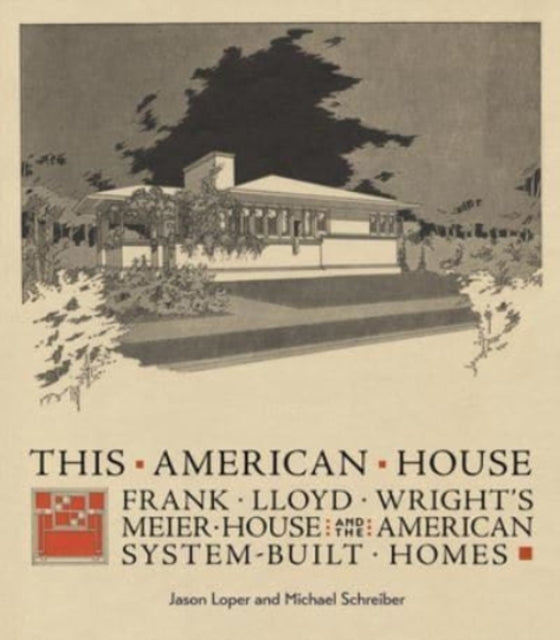 This American House: Frank Lloyd Wright's Meier House and the American System-Built Homes