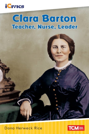 Clara Barton: Teacher, Nurse, Leader