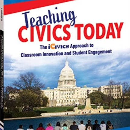 Teaching Civics Today: The iCivics Approach to Classroom Innovation and Student Engagement