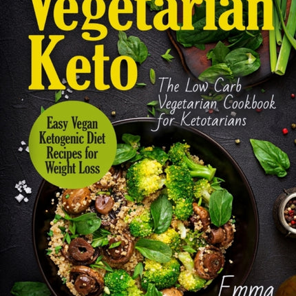 Vegetarian Keto The Low Carb Vegetarian Cookbook for Ketotarians Easy Vegan Ketogenic Diet Recipes for Weight Loss