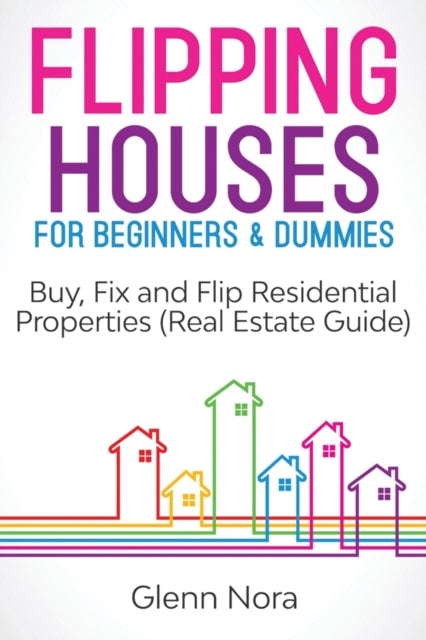 Flipping Houses for Beginners  Dummies Buy Fix and Flip Residential Properties Real Estate Guide