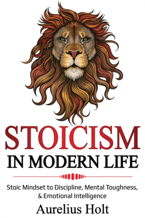 Stoicism in Modern Life Stoic Mindset to Discipline Mental Toughness  Emotional Intelligence