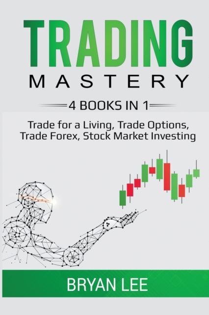 Trading Mastery 4 Books in 1 Trade for a Living Trade Options Trade Forex Stock Market Investing