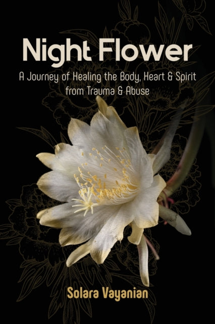 Night Flower A Journey of Healing the Body Heart