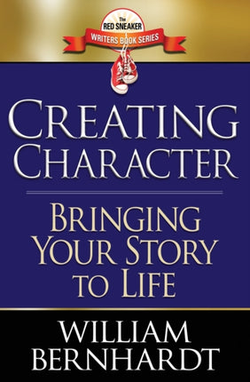 Creating Character Bringing Your Story to Life 2 The Red Sneaker Writers Book