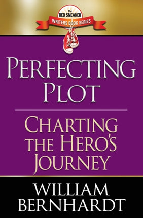 Perfecting Plot Charting the Heros Journey 3 The Red Sneaker Writers Book