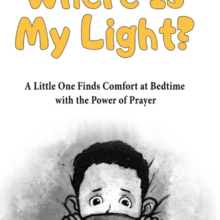 Where is My Light A Little One Finds Comfort at Bedtime with the Power of Prayer