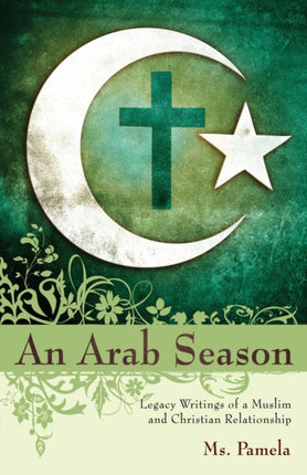 An Arab Season Legacy Writings of a Muslim and