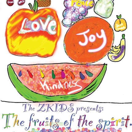 The Zkids presents the fruits of the spirit: The Fruits of the spirit