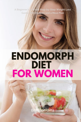 Endomorph Diet for Women A Beginners 5Week StepbyStep Weight Loss Guide With Recipes and a Meal Plan