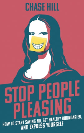 Stop People Pleasing How to Start Saying No Set Healthy Boundaries and Express Yourself