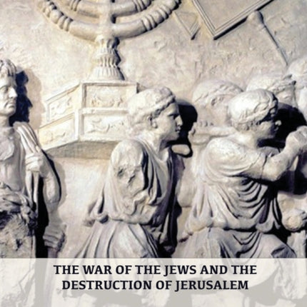 The War of the Jews and the Destruction of Jerusalem