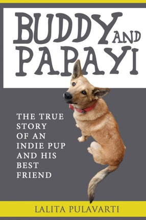 BUDDY AND PAPAYI The True Story Of An Indie Pup